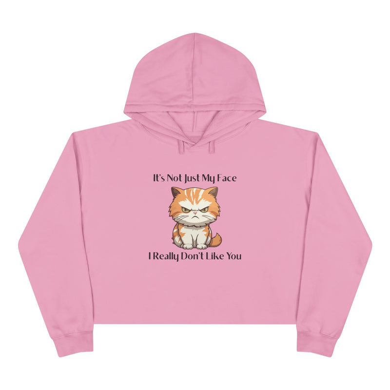 Crop Hoodie — Sassy Cat "It’s Not Just My Face I Really Don’t Like You" Hooded Sweatshirt