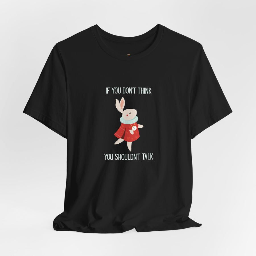 Graphic Tee — "If You Don't Think Then You Shouldn't Talk" Wonderland T-Shirt