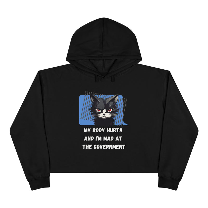 Crop Hoodie — Sassy Cat Graphic “My Body Hurts and I’m Mad at the Government” Hooded Sweatshirt