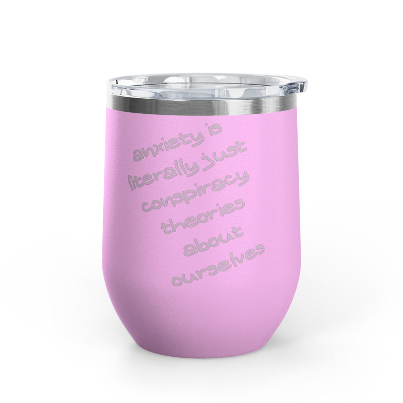 Wine Tumbler — "Anxiety is literally just conspiracy theories about ourselves" 12oz Insulated Wine Cup