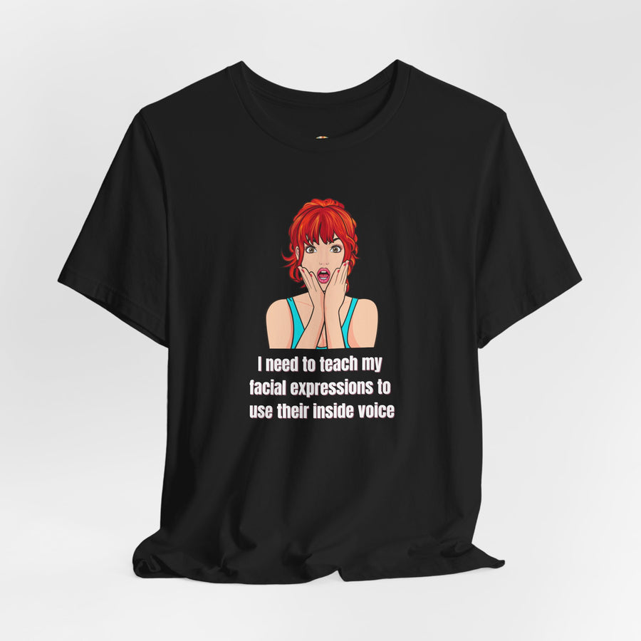 Pop Art Tee – "I Need to Teach My Facial Expressions to Use Their Inside Voice" Graphic T-Shirt