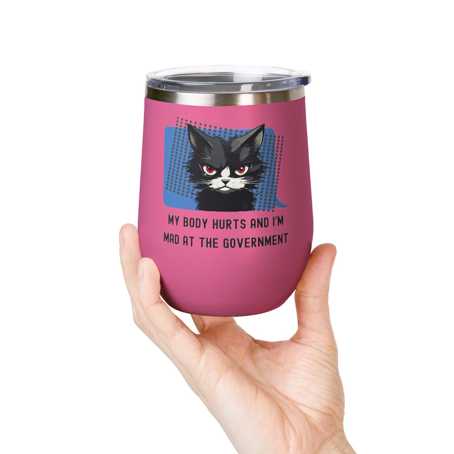 "My Body Hurts and I'm Mad at the Government" Sassy Cat Wine Tumbler - Stainless Steel 12oz