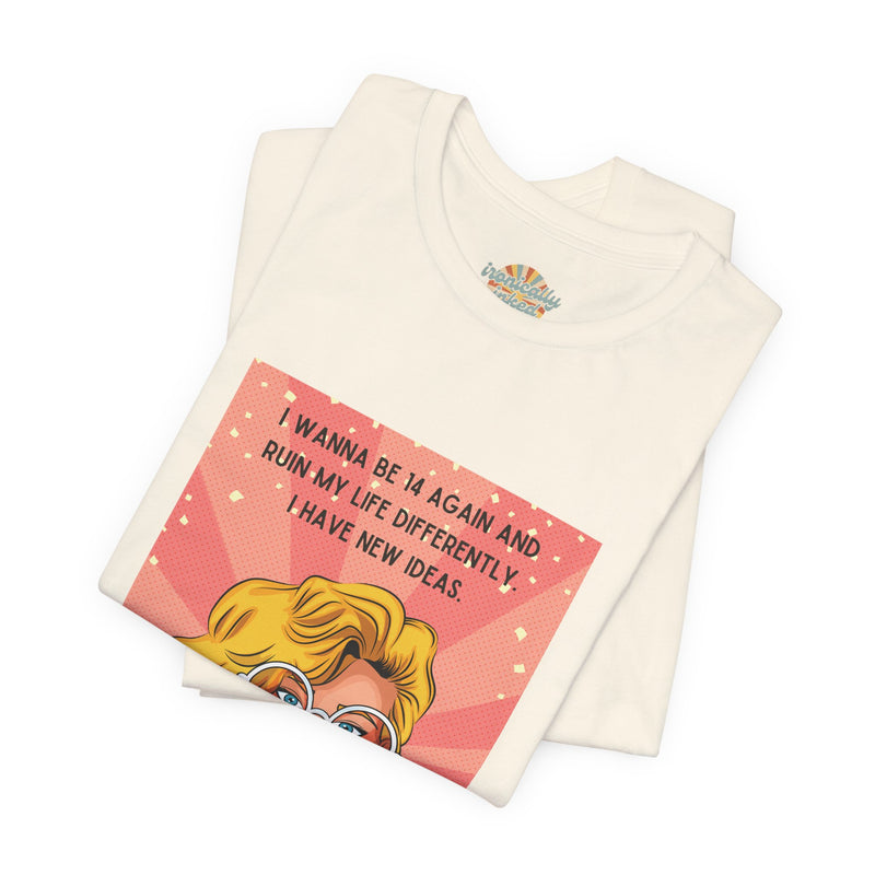 Pop Art Tee – "I Wanna Be 14 Again and Ruin My Life Differently" Retro Graphic T-Shirt