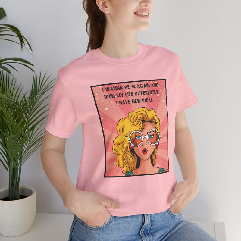 Pop Art Tee – "I Wanna Be 14 Again and Ruin My Life Differently" Retro Graphic T-Shirt