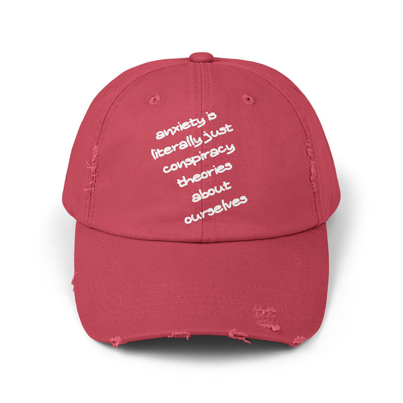 Distressed Dad Hat — “Anxiety Is Literally Just Conspiracy Theories About Ourselves” Baseball Cap