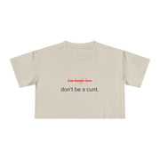 Crop Tee — “don’t be a cunt.” Minimalist Slogan T-shirt Top