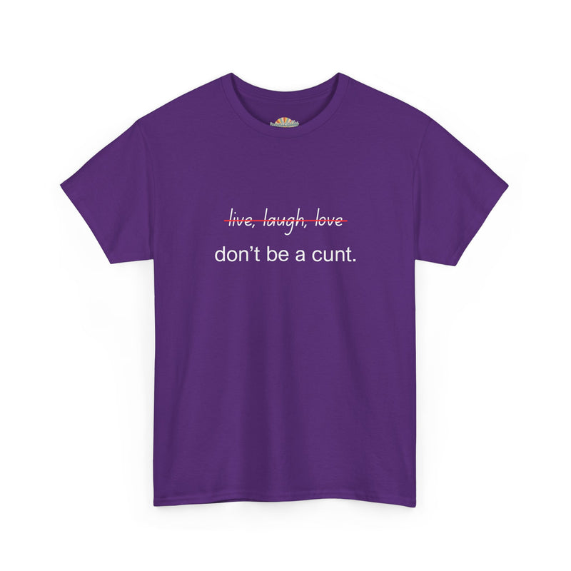 Graphic Tee — “live, laugh, love” Crossed Out, “don’t be a cunt.”