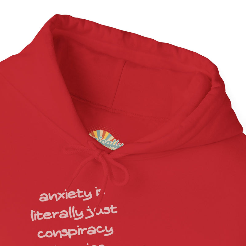 Graphic Hoodie — “Anxiety is Literally Just Conspiracy Theories About Ourselves” Minimalistic Text Hooded Sweatshirt