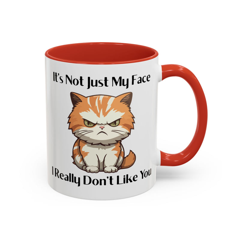 Ceramic Coffee or Tea Mug — "It's Not Just My Face, I Really Don't Like You" Sassy Cat Accent Mug