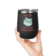 I'm Not Crazy Wonderland Wine Tumbler - Stainless Steel 12oz