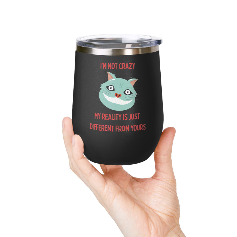 I'm Not Crazy Wonderland Wine Tumbler - Stainless Steel 12oz