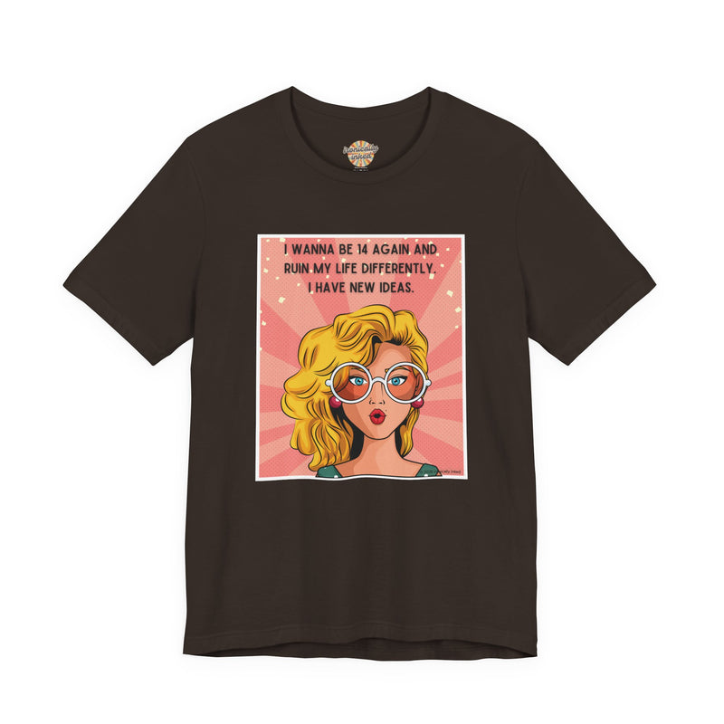 Pop Art Tee – "I Wanna Be 14 Again and Ruin My Life Differently" Retro Graphic T-Shirt