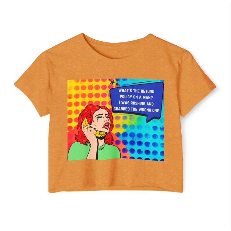 Crop Top T-shirt — Retro Pop Art "What's the Return Policy on a Man? I Was Rushing and Grabbed the Wrong One" Festival Tee