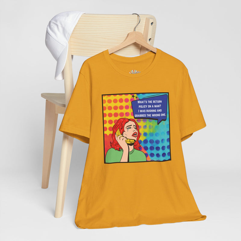 Retro Pop Art Tee — "What's the Return Policy on a Man? I Was Rushing and Grabbed the Wrong One" T-Shirt