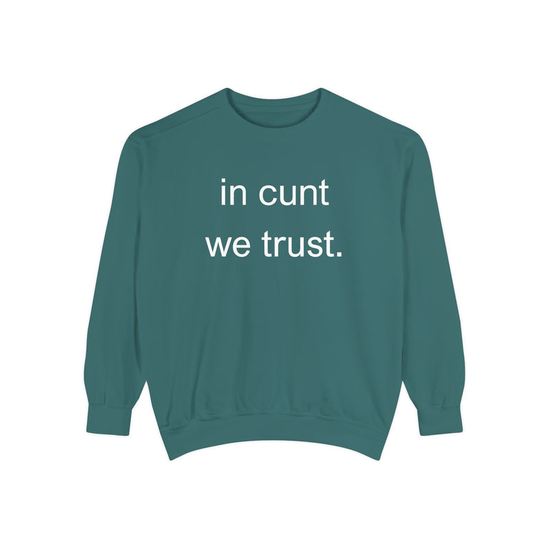Graphic Sweatshirt — “in cunt we trust.” Bold Provocative Slogan Pullover