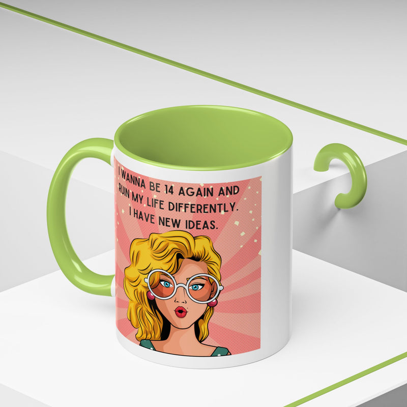 Funny Retro Pop Art Coffee or Tea Mug — "I Wanna Be 14 Again and Ruin My Life Differently..."