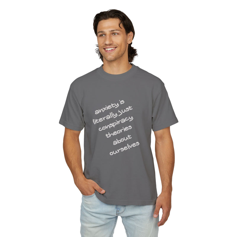 Garment Dyed Urban Heavy Tee "Anxiety is Literally Just Conspiracy Theories About Ourselves"