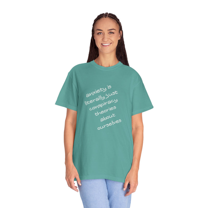 Graphic T-shirt "Anxiety Is Literally Just Conspiracy Theories About Ourselves" Tee
