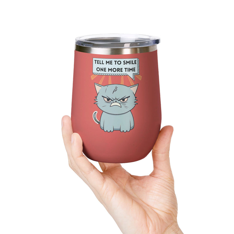 "Tell Me to Smile One More Time" Sassy Cat Insulated Wine Tumbler - Stainless Steel 12oz