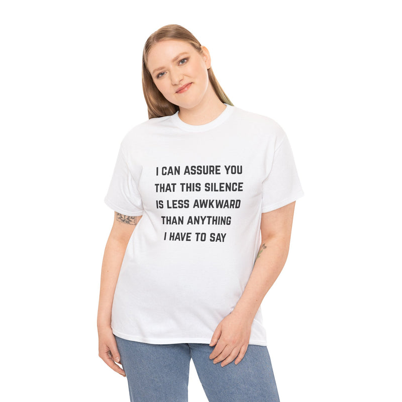 Minimalist Text Statement Tee — "I Can Assure You That This Silence Is Less Awkward Than Anything I Have to Say" Graphic T-shirt