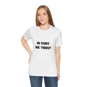 Graphic Tee — "In Cunt We Trust" Bold Statement T-Shirt