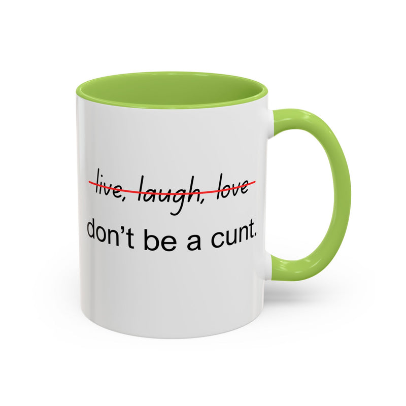 Accent Coffee or Tea Mug — “Live, Laugh, Love” Crossed Out: "Don’t Be a Cunt"