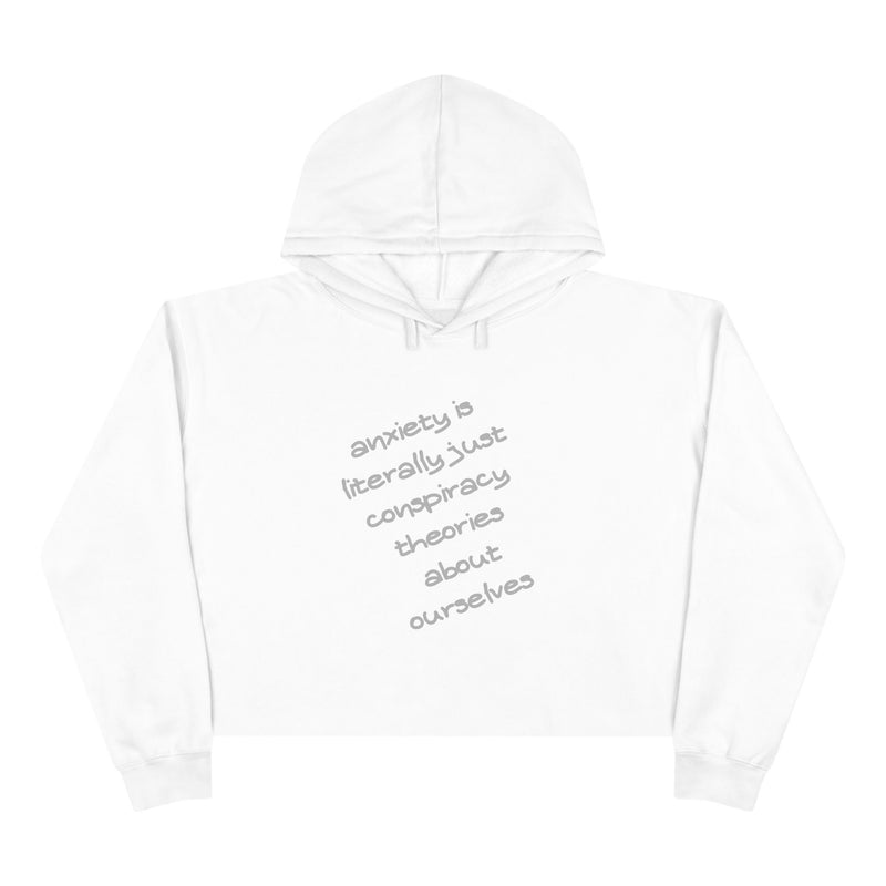Cropped Hoodie — “Anxiety is literally just conspiracy theories about ourselves” Minimal Text Hoodie