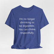 T‑Shirt — “I’m no longer shrinking to be digestible. You can choke, respectfully.” Statement Tee