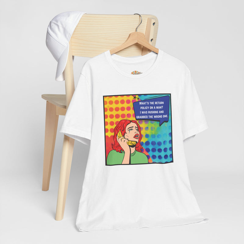 Retro Pop Art Tee — "What's the Return Policy on a Man? I Was Rushing and Grabbed the Wrong One" T-Shirt