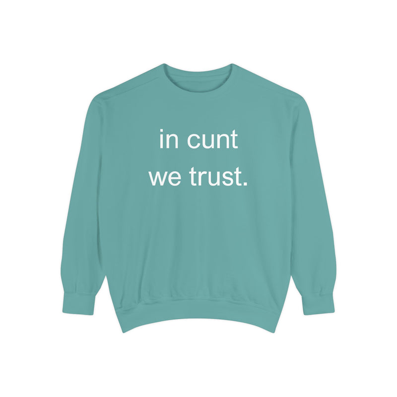 Graphic Sweatshirt — “in cunt we trust.” Bold Provocative Slogan Pullover