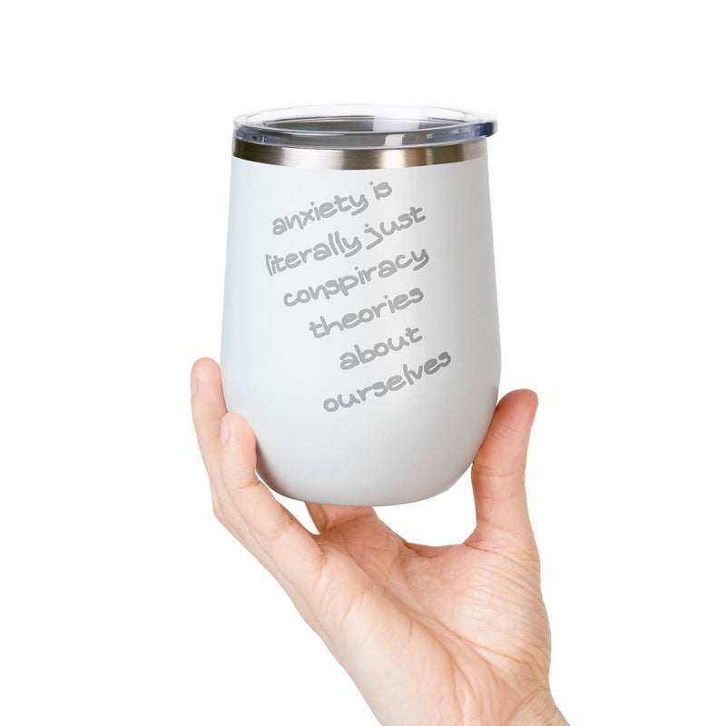 Wine Tumbler — "Anxiety is literally just conspiracy theories about ourselves" 12oz Insulated Wine Cup