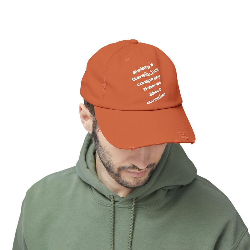 Distressed Dad Hat — “Anxiety Is Literally Just Conspiracy Theories About Ourselves” Baseball Cap