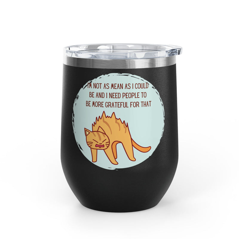 12oz Wine Tumbler - Sassy Cat "I'm Not As Mean As I Could Be" Graphic Coffee Mug