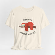 Sloth Tee 'How Do I Uninstall Anxiety?' Mental Health Awareness T-Shirt