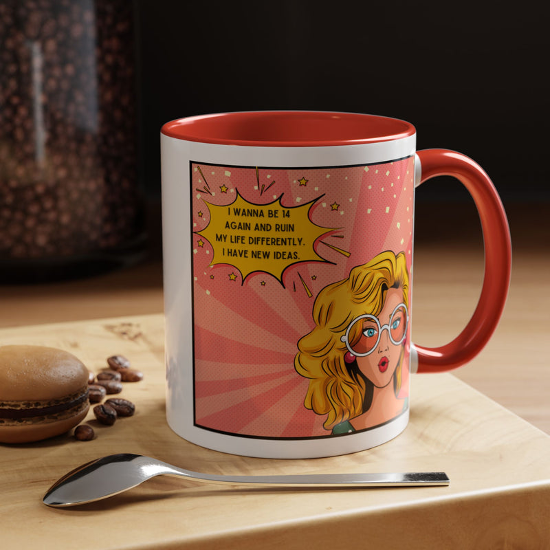 Funny Retro Pop Art Coffee or Tea Mug — "I Wanna Be 14 Again and Ruin My Life Differently..."