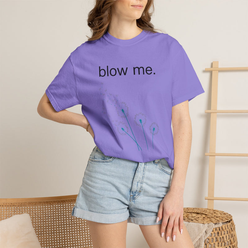 blow me. T‑Shirt — Dandelion Graphic Tee