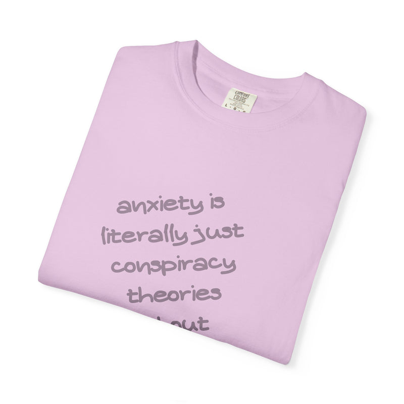 Graphic T-shirt "Anxiety Is Literally Just Conspiracy Theories About Ourselves" Tee