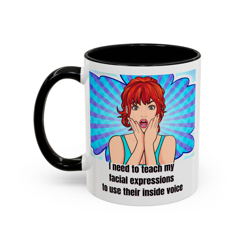 Retro Pop Art Coffee or Tea Mug - "I Need to Teach My Facial Expressions to Use Their Inside Voice"