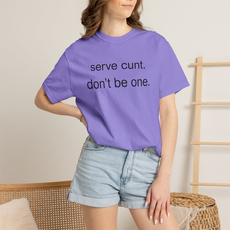 Graphic Tee — “serve cunt. don’t be one.” Statement T-Shirt