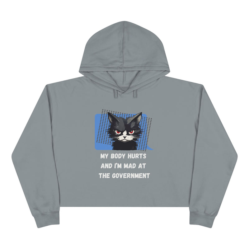 Crop Hoodie — Sassy Cat Graphic “My Body Hurts and I’m Mad at the Government” Hooded Sweatshirt