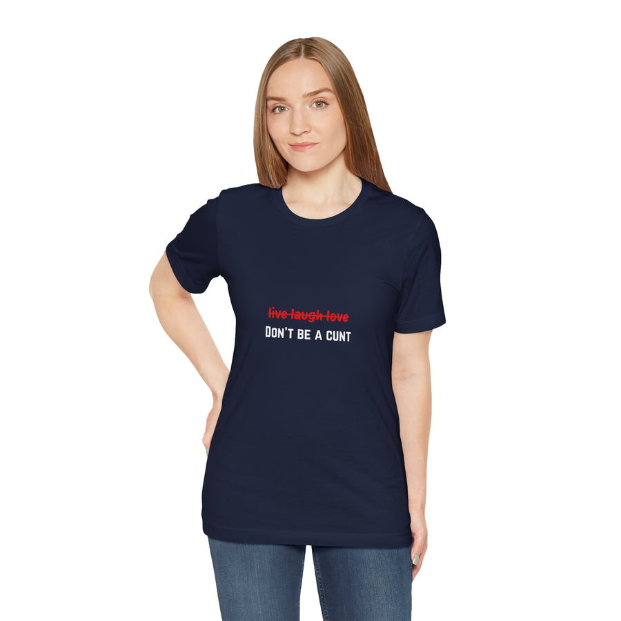 Graphic Tee — "Live Laugh Love" Crossed Out, "Don't Be a Cunt" T-Shirt