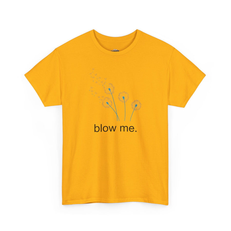 "blow me." Dandelion Tee – Graphic T-Shirt