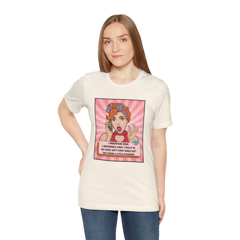 Retro Graphic Tee — “I Understand Being A Responsible Adult… That Seems A Little Excessive” Pop Art T-Shirt