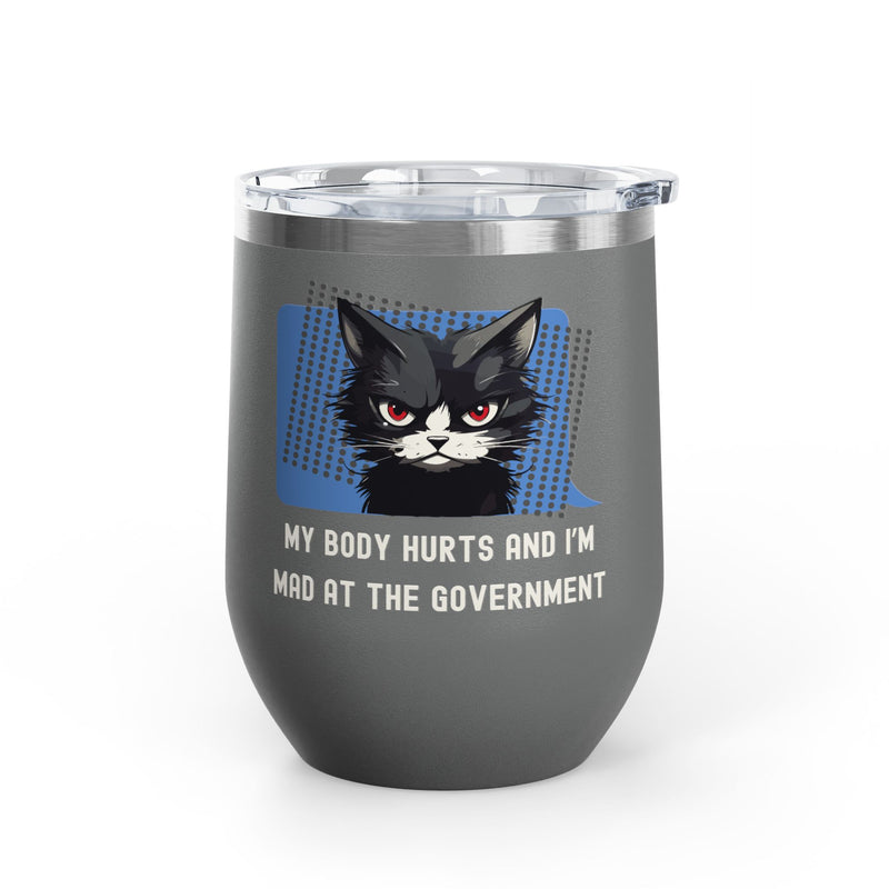 "My Body Hurts and I'm Mad at the Government" Sassy Cat Insulated Wine Tumbler - Stainless Steel 12oz