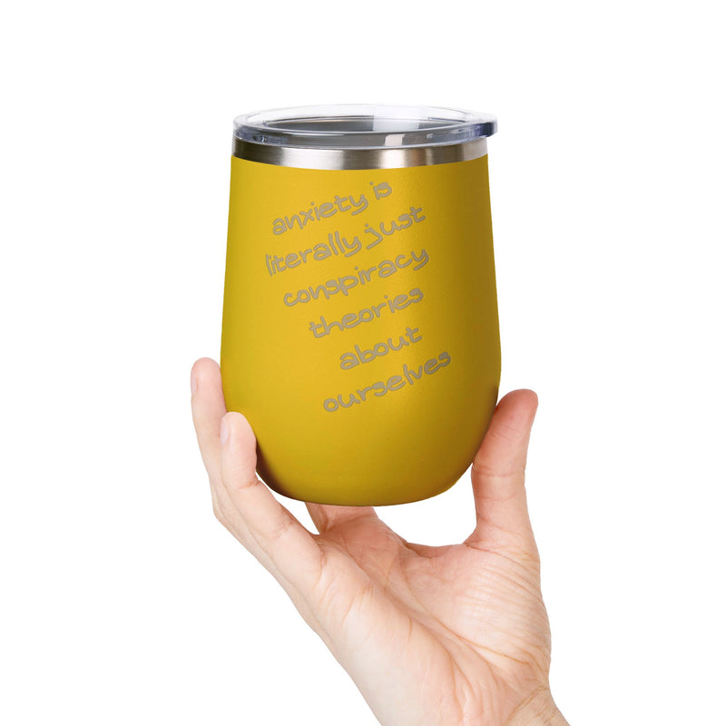 Wine Tumbler — "Anxiety is literally just conspiracy theories about ourselves" 12oz Insulated Wine Cup