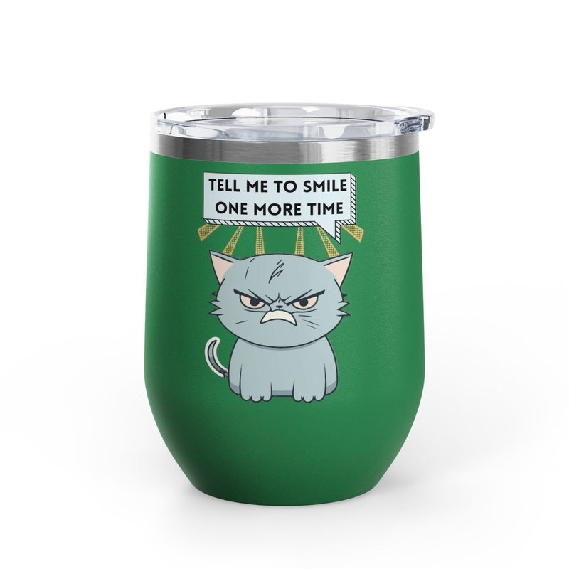 "Tell Me to Smile One More Time" Sassy Cat Insulated Wine Tumbler - Stainless Steel 12oz