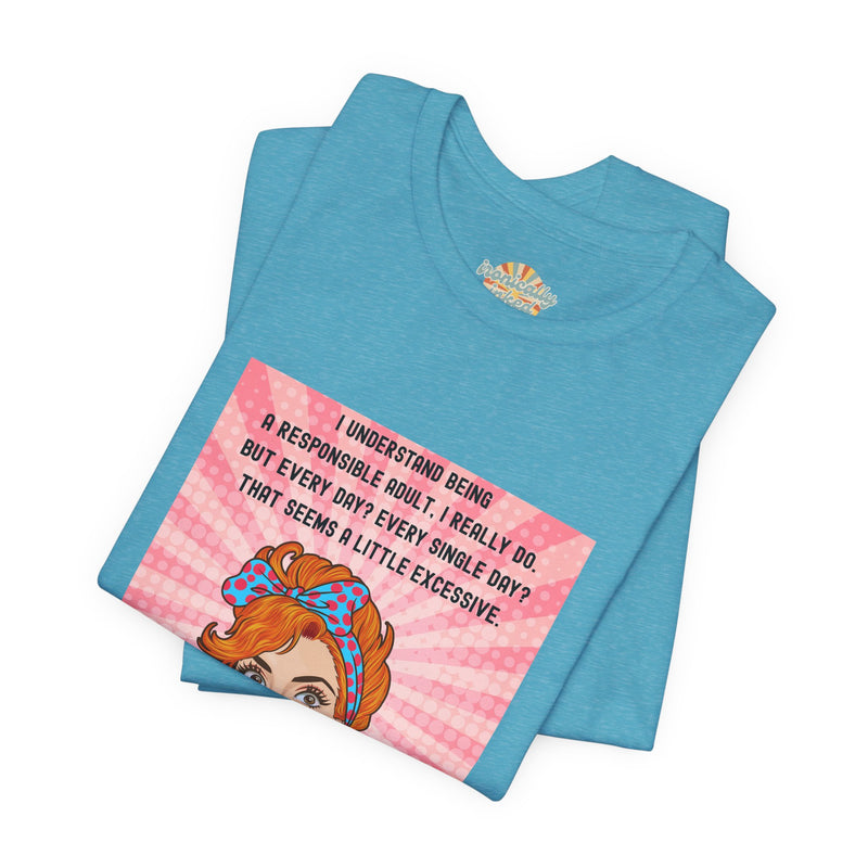 Retro Graphic Tee — “I Understand Being A Responsible Adult… That Seems A Little Excessive” Pop Art T-Shirt