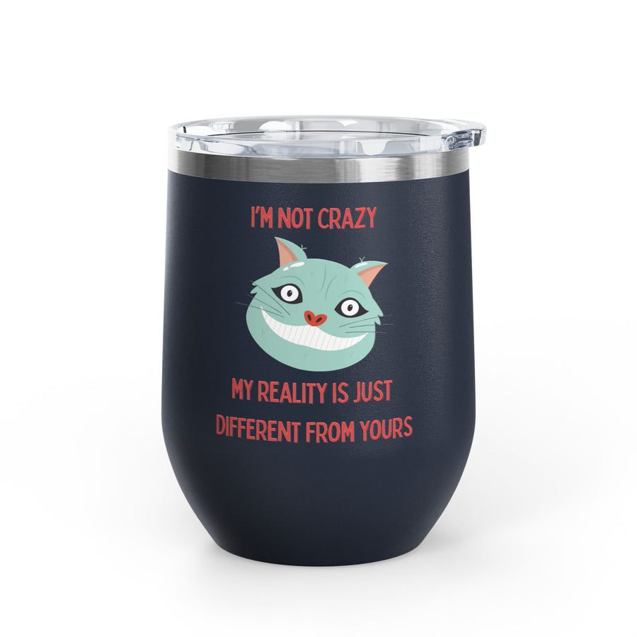 I'm Not Crazy Wonderland Wine Tumbler - Stainless Steel 12oz