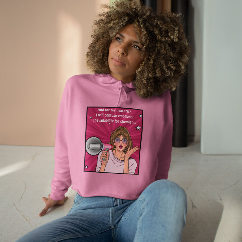 Crop Hoodie "And for my Next Trick I will Confuse Emotional Unavailability for Chemistry" Pop Art Hooded Sweatshirt