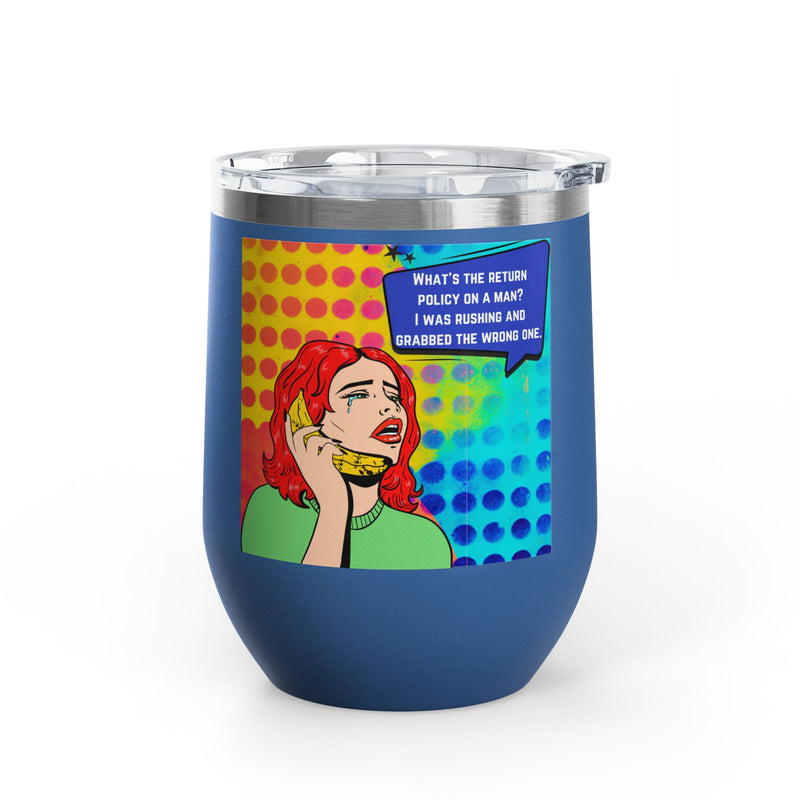"What's the Return Policy on a Man" Retro Pop Art Insulated Wine Tumbler - Stainless Steel 12oz